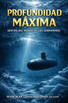 profundidad máxima: dentro del mundo de los submarinos (ebook)-edgar daniel ramos salazar-9798233508448