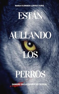 estan aullando los perros: sangre en la esfera de cristal (ebook)-maria florinda loreto yoris-9798233696848