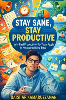 stay sane, stay productive: why real productivity for young people is not about being busy (ebook)-qaishar kamaruzzaman-9798233972348