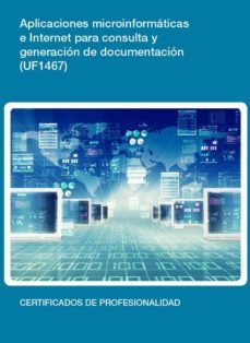 uf1467 - aplicaciones microinformaticas e internet para consulta y generacion de documentacion (ebook)-cdlel00000448