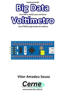 implementando big data com php e mysql para monitorar voltimetro com stm32 programado em arduino (ebook)-vitor amadeu souza-3410003496958