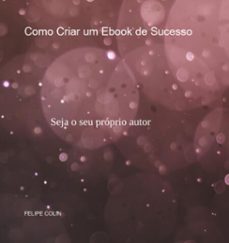 como criar um ebook de sucesso (ebook)-felipe colin-3410005697858