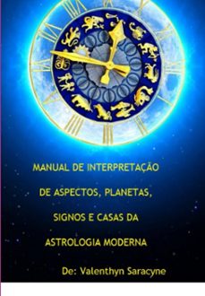 manual de interpretaço de aspectos, planetas, signos e casas da astrologia moderna (ebook)-valenthyn saracyne-3410007152058