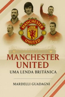 manchester united - uma lenda britanica (ebook)-mardelli guadagni-3410009032358