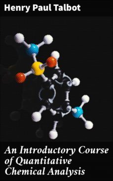 an introductory course of quantitative chemical analysis (ebook)-henry paul talbot-4057664644558