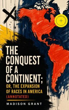 the conquest of a continent; or, the expansion of races in america (ebook)-madison grant-4064066060558