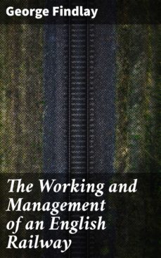 the working and management of an english railway (ebook)-george findlay-4064066062958