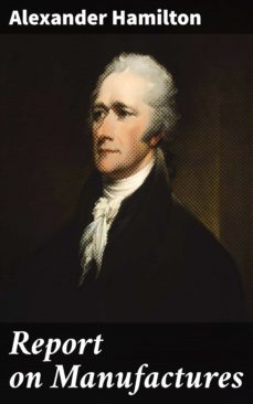 report on manufactures (ebook)-alexander hamilton-4064066063658