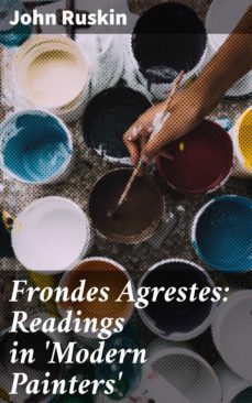 frondes agrestes: readings in 'modern painters' (ebook)-john ruskin-4064066174958