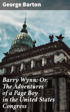 barry wynn; or, the adventures of a page boy in the united states congress (ebook)-4064066182458