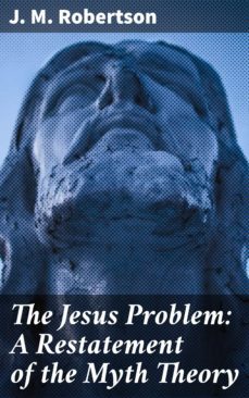 the jesus problem: a restatement of the myth theory (ebook)-4064066232658