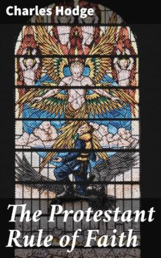 the protestant rule of faith (ebook)-charles hodge-4064066403058
