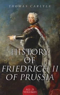 history of friedrich ii of prussia (all 21 volumes) (ebook)-thomas carlyle-4064066498658