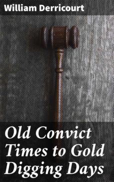 old convict times to gold digging days (ebook)-william derricourt-4066338050458