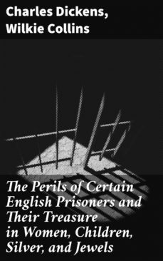 the perils of certain english prisoners and their treasure in women, children, silver, and jewels (ebook)-charles dickens-wilkie collins-4066338052858