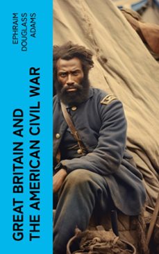 great britain and the american civil war (ebook)-ephraim douglass adams-4066339560758
