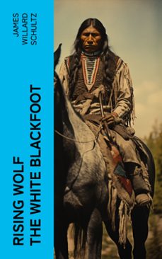 rising wolf the white blackfoot (ebook)-james willard schultz-4066339574458
