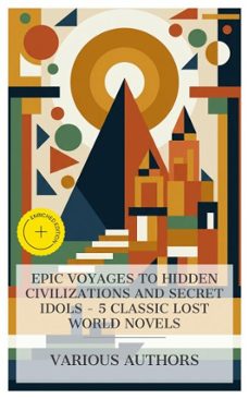 epic voyages to hidden civilizations and secret idols  5 classic lost world novels (ebook)-henry rider haggard-edward sylvester ellis-talbot mundy-4066339984158