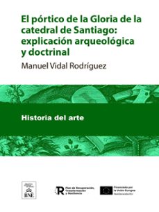 el portico de la gloria de la catedral de santiago explicacion arqueologica y doctrinal... (ebook)-manuel vidal rodríguez-4099995483758