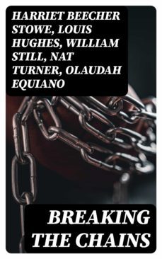breaking the chains (ebook)-louis hughes-william still-olaudah equiano-8596547004158