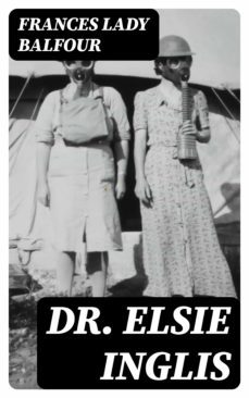 dr. elsie inglis (ebook)-frances, lady balfour-8596547144458