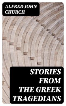 stories from the greek tragedians (ebook)-alfred john church-8596547242758