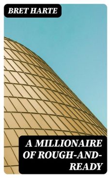 a millionaire of rough-and-ready (ebook)-bret harte-8596547243458