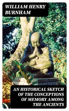 an historical sketch of the conceptions of memory among the ancients (ebook)-william henry burnham-8596547307358