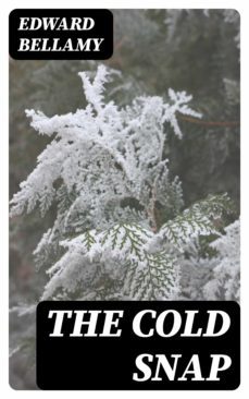 the cold snap (ebook)-edward bellamy-8596547334958