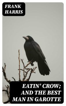 eatin' crow; and the best man in garotte (ebook)-frank harris-8596547368458