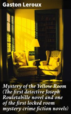mystery of the yellow room (the first detective joseph rouletabille novel and one of the first locked room mystery crime fiction novels) (ebook)-gaston leroux-8596547783558
