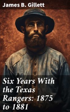 six years with the texas rangers: 1875 to 1881 (ebook)-james b. gillett-8596547791058