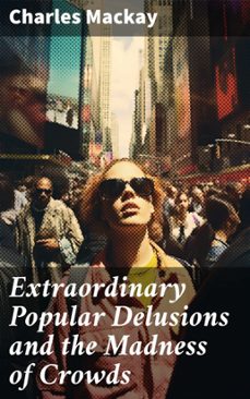 extraordinary popular delusions and the madness of crowds (ebook)-charles mackay-8596547813958