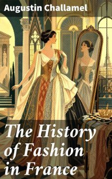 the history of fashion in france-augustin challamel-8596547910558