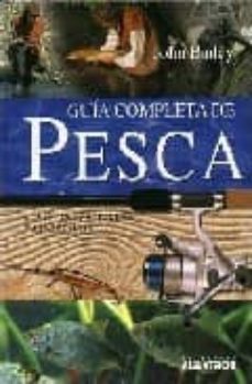 guia completa de pesca. los peces, los aparejos y las tecnicas-john bayley-9789502411354