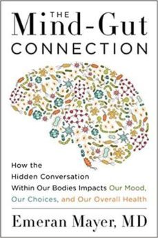 the mind-gut connection: how the hidden conversation within our bodies impacts our mood, our choices, and our overall health-emeran mayer-9780062376558