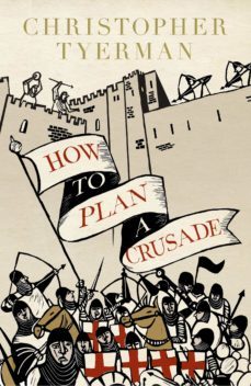how to plan a crusade (ebook)-christopher tyerman-9780141970158