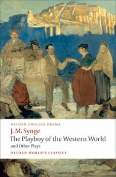 the playboy of the western world and other plays (riders to the s ea; he shadow of the glen; the tinker s wedding; the well of the saints; deirdre of the sorrows)-9780199538058