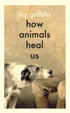 how animals heal us-jay griffiths-9780241614358