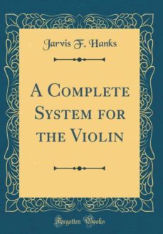 a complete system for the violin (classic reprint)-9780266571858