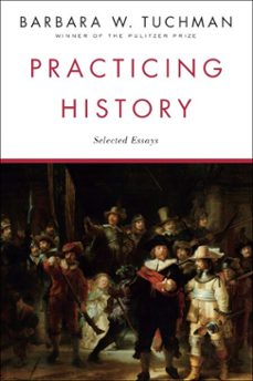 practicing history (ebook)-barbara w. tuchman-9780307798558
