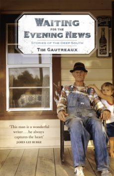 waiting for the evening news: stories of the deep south-tim gautreaux-9780340834558