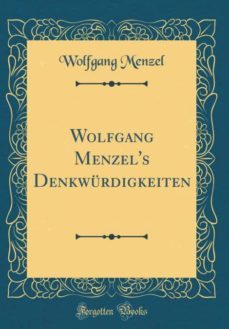 wolfgang menzels denkwurdigkeiten (classic reprint)-9780365518358