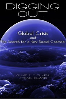 digging out: global crisis and the search for a new social contract (ebook)-steve clark-charles clark-9780463001158