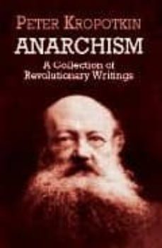 anarchism: a collection of revolutionary writings-peter kropotkin-9780486419558