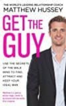 get the guy: use the secrets of the male mind to find, attract and keep your ideal man-matthew hussey-9780593070758