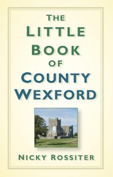 the little book of county wexford (ebook)-nicky rossiter-9780750962858