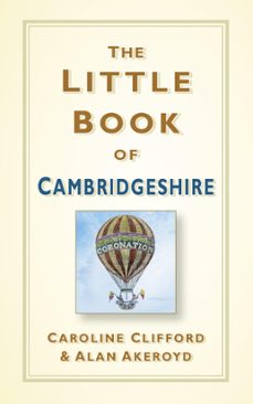 the little book of cambridgeshire (ebook)-caroline clifford-alan akeroyd-9780750990158