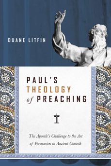 paul's theology of preaching (ebook)-duane litfin-9780830898558