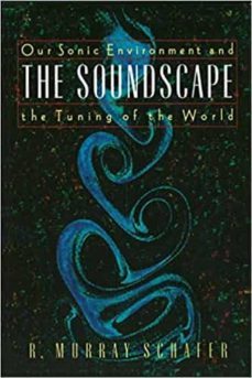 soundscape: our sonic environment and the tuning of the world-9780892814558